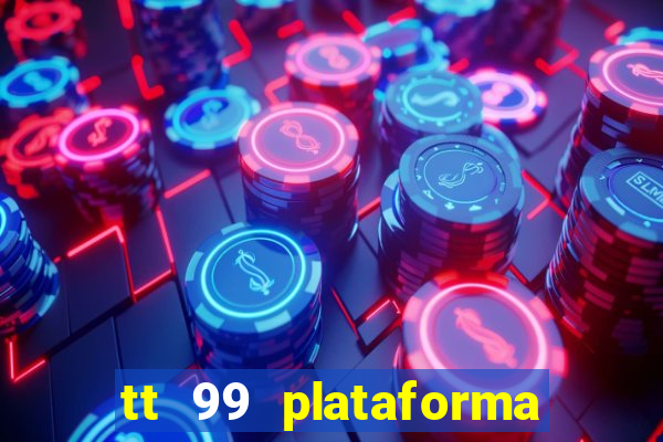 tt 99 plataforma de jogos
